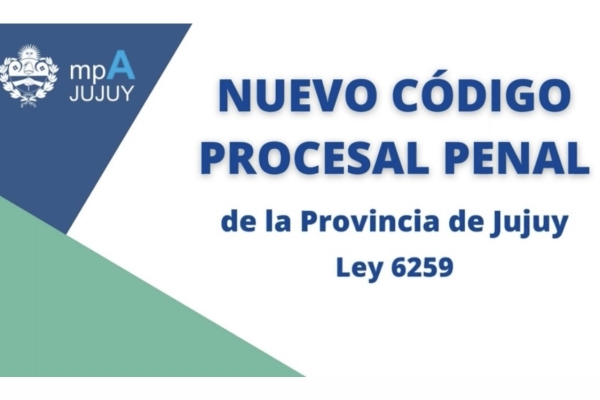 Nuevo C&oacute;digo Procesal Penal de la Provincia de Jujuy- Ley 6259